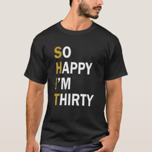 T-shirt Je suis heureuse de 30 Fêtes du 30e anniversaire F