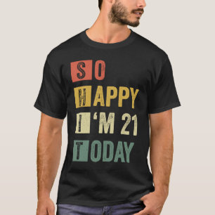 T-shirt Je suis heureux d'avoir 21 21e anniversaire sarcas