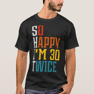 T-shirt Je Suis Heureux D'Avoir 30 Deux Fois 60E