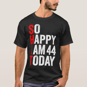 T-shirt Je Suis Heureux D'Avoir 44 Anniversaires Aujourd'H