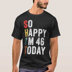 T-shirt Je suis heureux d'avoir 46 ans aujourd'hui 46e ann