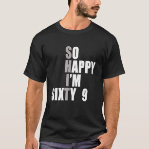 T-shirt Je suis heureux d'avoir 69 69e anniversaire