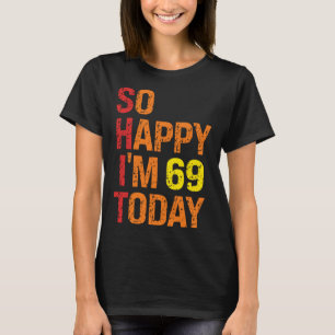 T-shirt Je suis heureux d'avoir 69 ans aujourd'hui