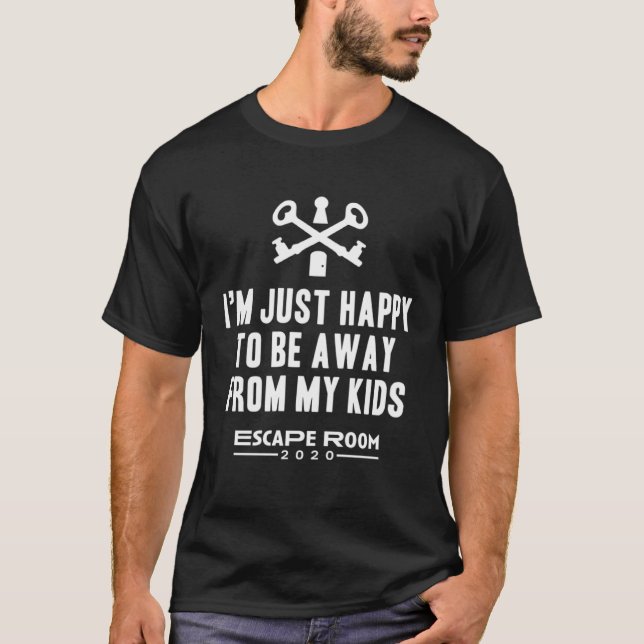 T-shirt Je Suis Heureux D'Être Loin De Ma Salle D'Échappem (Devant)