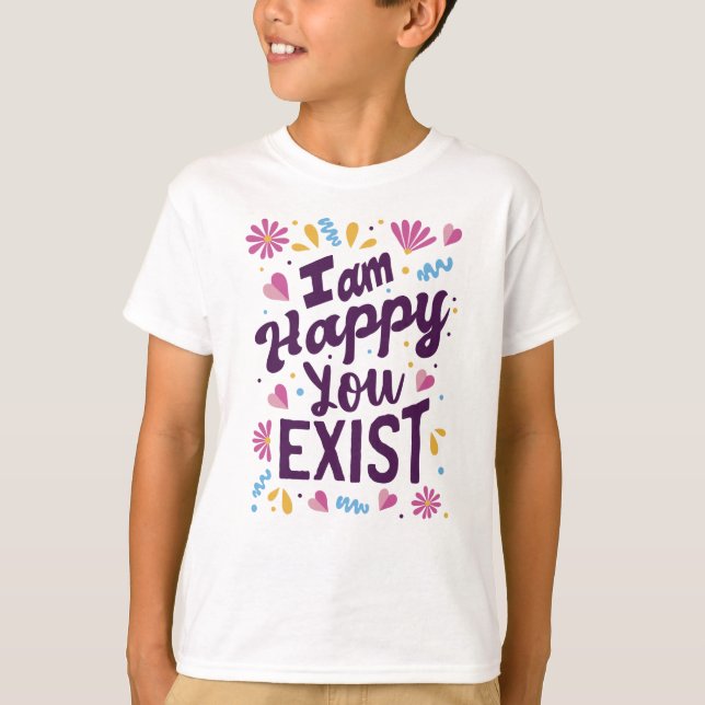 T-shirt Je suis heureux que vous existiez (Devant)