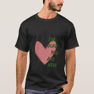 T-shirt Je suis heureux que vous soyez ici en santé mental
