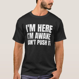 T-shirt Je Suis Ici Je Me Réveille Ne Pousse Pas