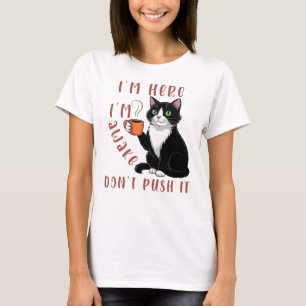 T-shirt Je suis ici Je suis réveillé Ne le pousse pas