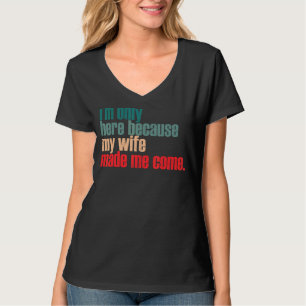 T-shirt Je suis ici parce que ma femme m'a fait venir mari