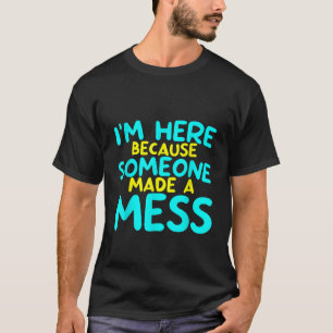 T-shirt Je suis ici parce que quelqu'un a fait un maillot