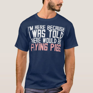 T-shirt Je suis ici parce qu'on m'a dit qu'il volerait