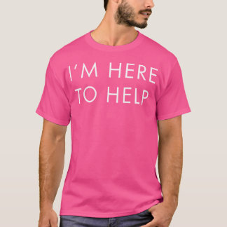 T-shirt Je Suis Ici Pour Aider À Accueillir La Partie Évén