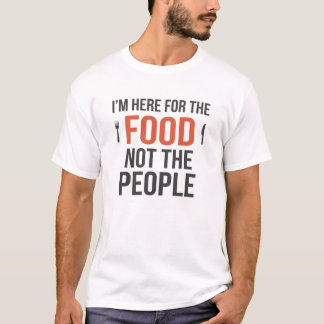 T-SHIRT JE SUIS ICI POUR LA NOURRITURE PAS POUR LES GENS