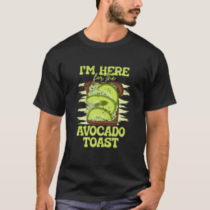 T-shirt Je suis ici pour le pain grillé de l'Avocado