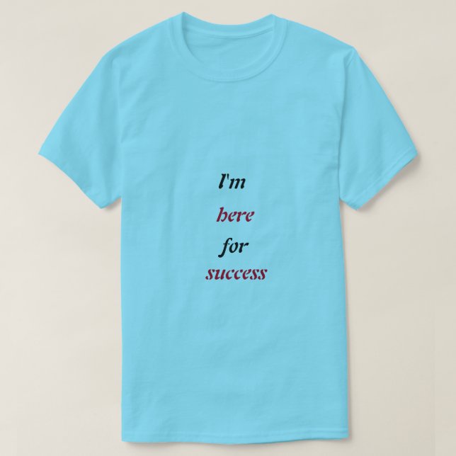 T-shirt je suis ici pour le succès (Design devant)