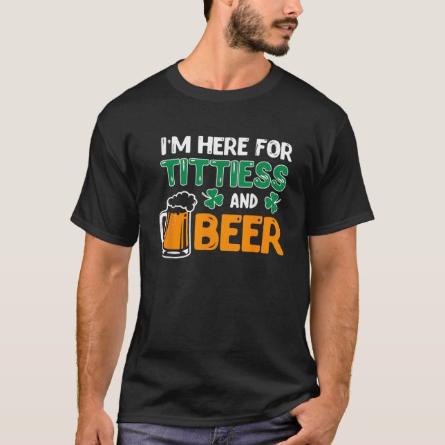 T-shirt Je Suis Ici Pour Tittites Et Bière Saint Patricks  (Devant)