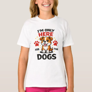 T-shirt Je Suis Ici Rien Que Pour Les Chiens