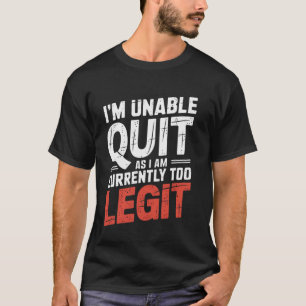 T-shirt Je suis incapable d'arrêter car je suis actuelleme
