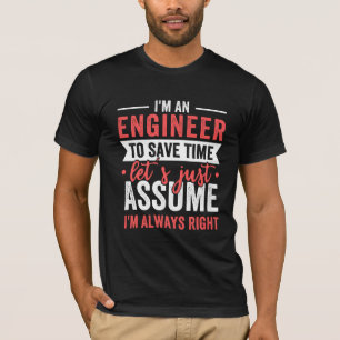 T-shirt Je suis INGÉNIEUR, pour gagner du temps Supposons
