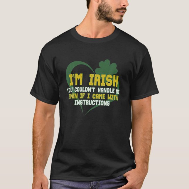 T-shirt Je suis Irlandais, tu ne pourrais pas me traiter m (Devant)
