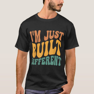 T-shirt Je suis juste construit différemment