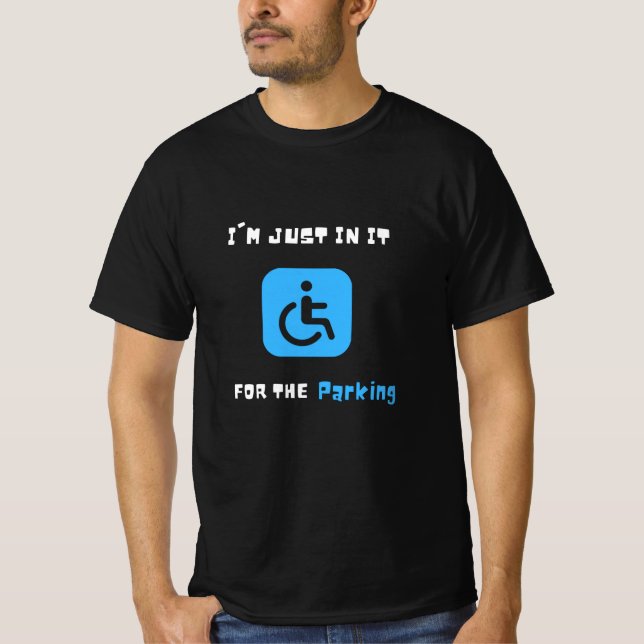 T-shirt Je Suis Juste dedans Pour Le Parking, Handicapés H (Devant)