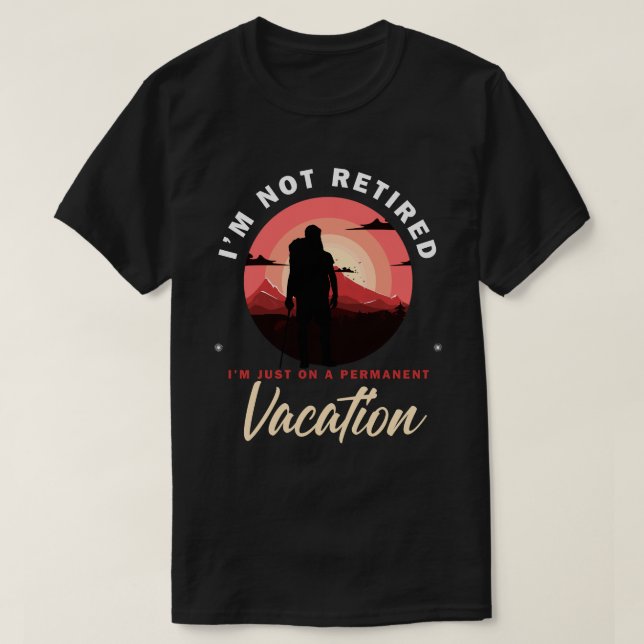 T-shirt Je suis juste en vacances permanentes, Drôle retra (Design devant)