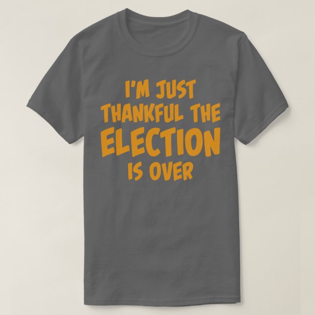 T-shirt Je Suis Juste Heureux Que L'Élection Est Terminée (Design devant)