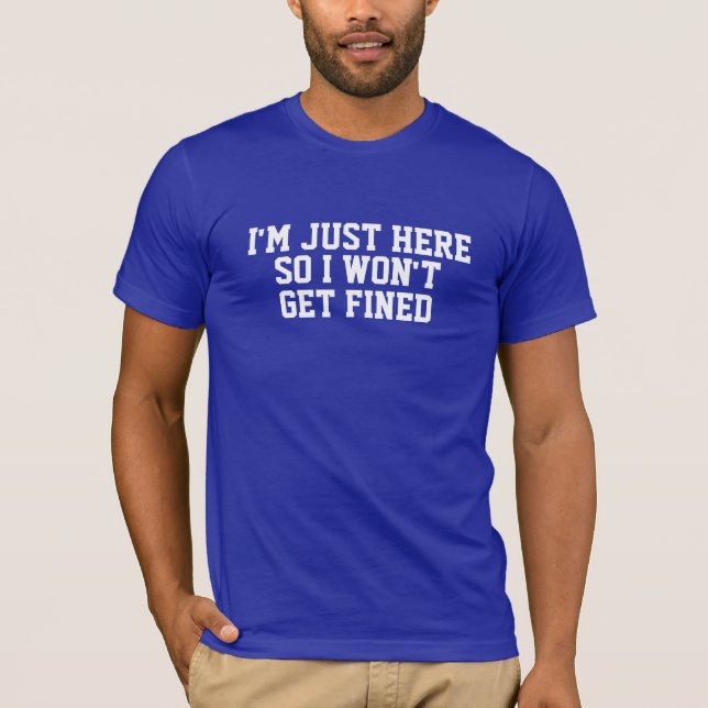 T-shirt Je suis juste ici ainsi je n'obtiendrai pas la (Devant)