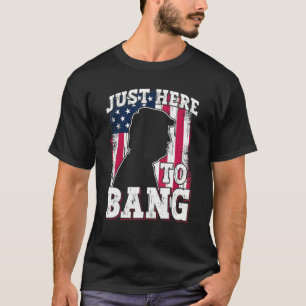 T-shirt Je suis juste ici pour bang 4 juillet drapeau amér