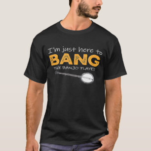 T-shirt Je Suis Juste Ici Pour Bang Le Joueur Banjo