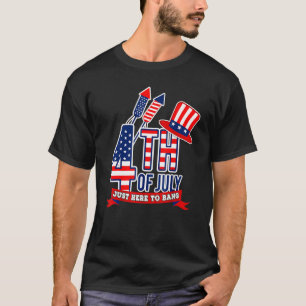T-shirt Je suis juste ici pour Bang Quart Juillet Joyeux 4