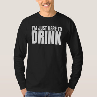 T-shirt Je suis juste ici pour boire l'équipe de buveurs e