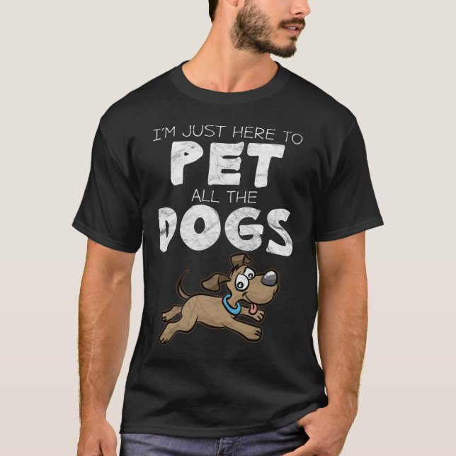 T-shirt Je suis juste ici pour choyer tous les chiens (Devant)