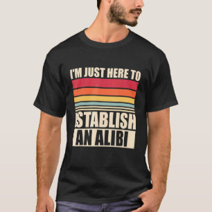 T-shirt Je suis juste ici pour établir un crime réel d'Ali