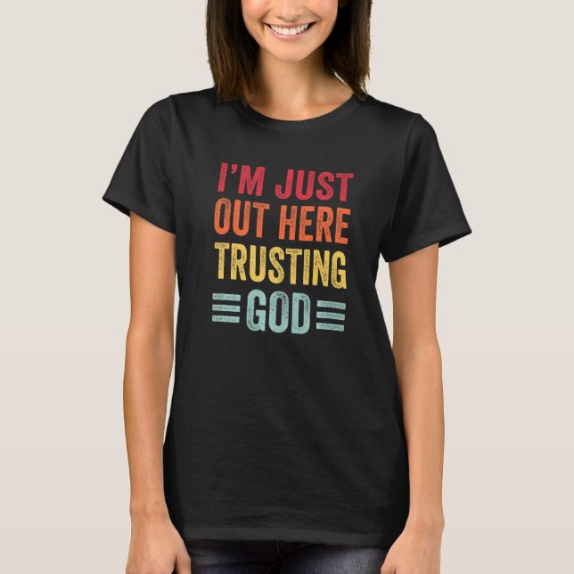 T-shirt Je suis juste ici pour faire confiance à Dieu chré (Devant)