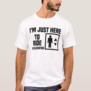 T-shirt Je suis juste ici pour faire un tour de l'ascenseu