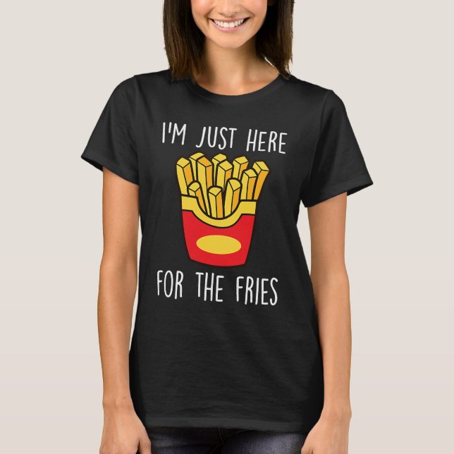 T-shirt Je suis juste ici pour Fries Fast Food French Fry (Devant)
