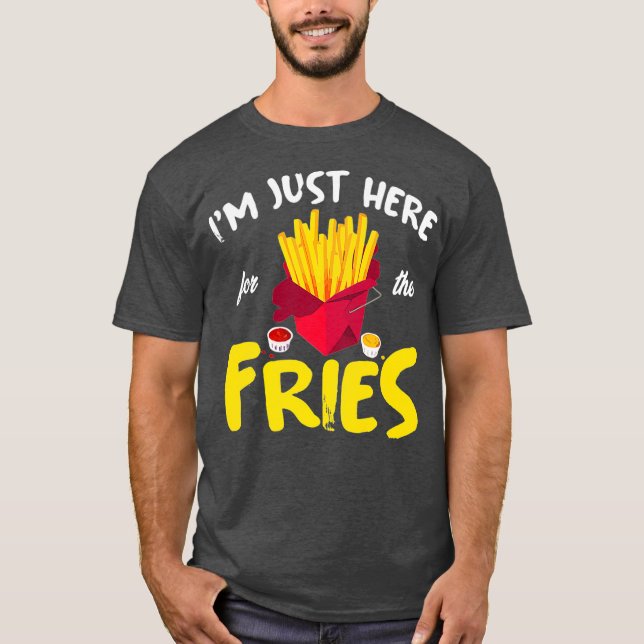 T-shirt Je Suis Juste Ici Pour Fries French Fry Fast (Devant)