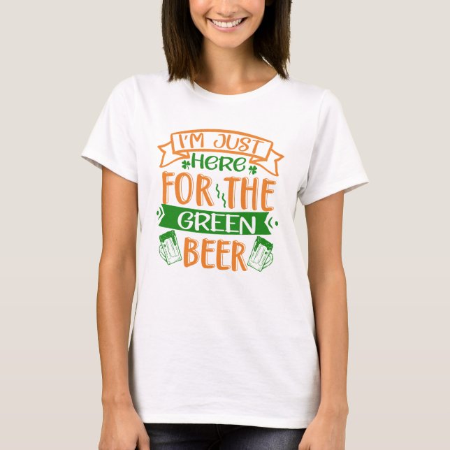 T-shirt Je suis juste ici pour la bière verte (Devant)