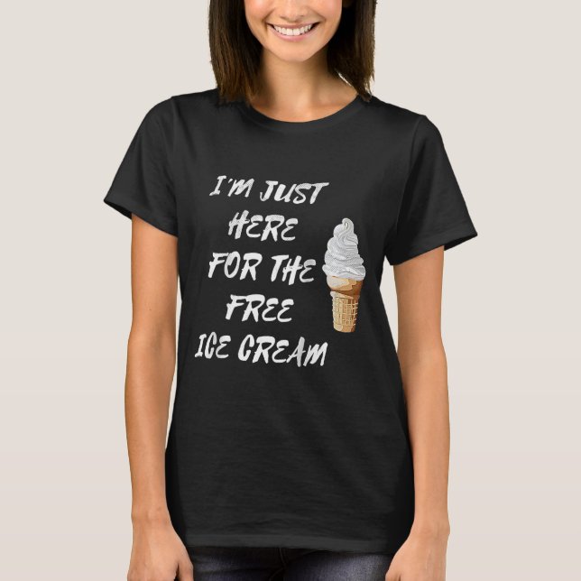 T-shirt Je suis juste ici pour la Citation de crème glacée (Devant)