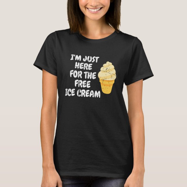 T-shirt Je suis juste ici pour la crème glacée gratuite Ho (Devant)