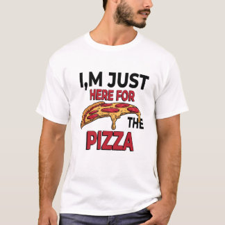 T-shirt Je suis juste ici pour la pizza