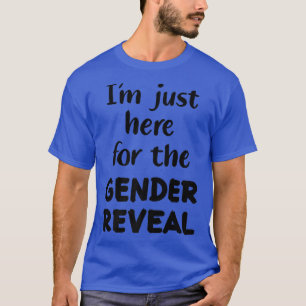 T-shirt Je suis juste ici pour la révélation de genre