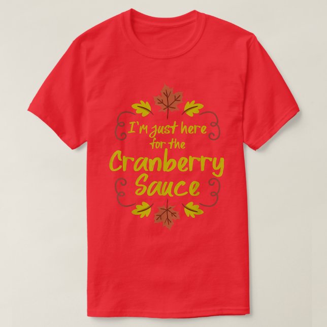 T-shirt Je suis juste ici pour la sauce aux canneberges (Design devant)