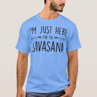 T-shirt Je Suis Juste Ici Pour La Savasana