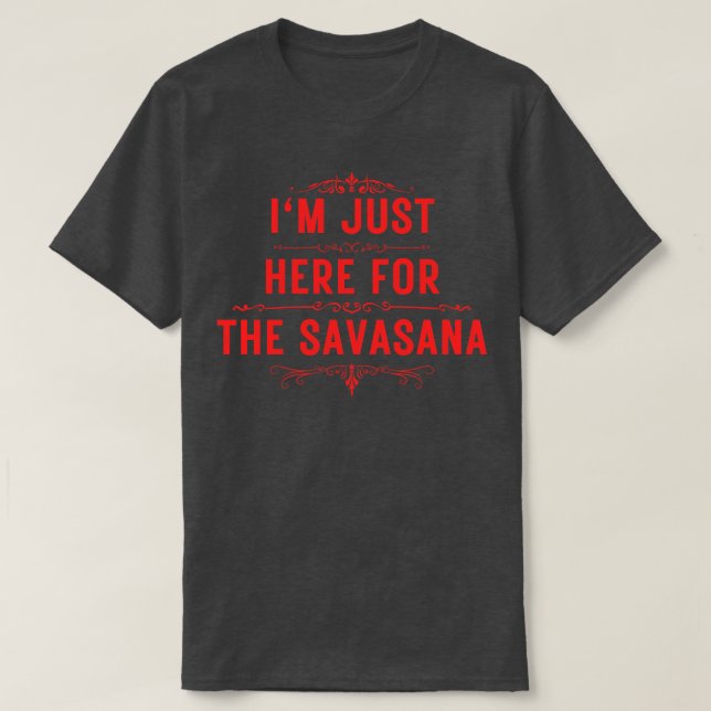 T-shirt Je suis juste ici pour la savasana 13 (Design devant)