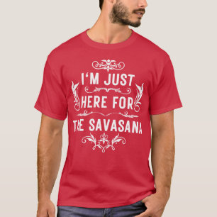 T-shirt Je suis juste ici pour la savasana 5