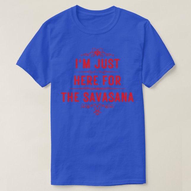 T-shirt Je suis juste ici pour la savasana 6 (Design devant)