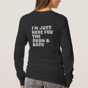 T-shirt je suis juste ici pour le drum & bass